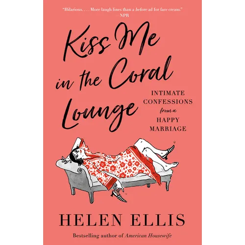 Kiss Me in the Coral Lounge: Intimate Confessions from a Happy Marriage