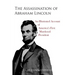 The Assassination of Abraham Lincoln: An Illustrated Account of America's First Murdered President