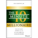 The 10-Minute Millionaire: The One Secret Anyone Can Use to Turn $2,500 Into $1 Million or More