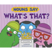 Nouns Say What's That?