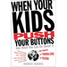 When Your Kids Push Your Buttons: And What You Can Do about It