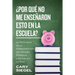 ¿Por Qué No Me Enseñaron Esto En La Escuela?: 99 Principios de la Administración del Dinero Personal a Seguir en la Vida