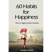 60 Habits for Happiness: How to Trigger Positive Emotions