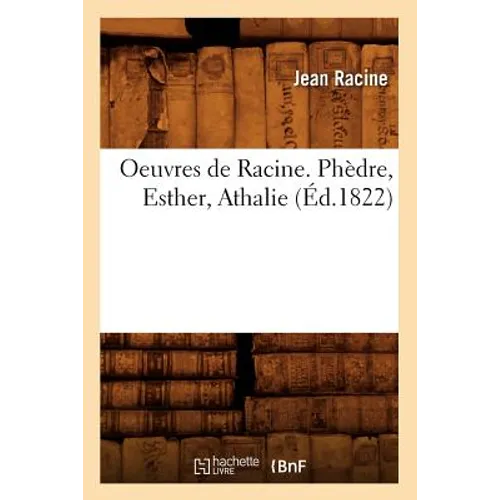Oeuvres de Racine. Phèdre, Esther, Athalie (Éd.1822)