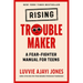 Rising Troublemaker: A Fear-Fighter Manual for Teens