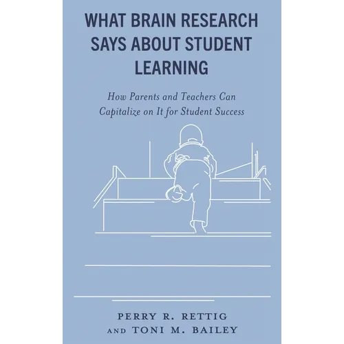 What Brain Research Says about Student Learning: How Parents and Teachers Can Capitalize on It for Student Success