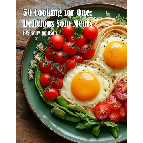 50 Cooking for One: Delicious Solo Meals