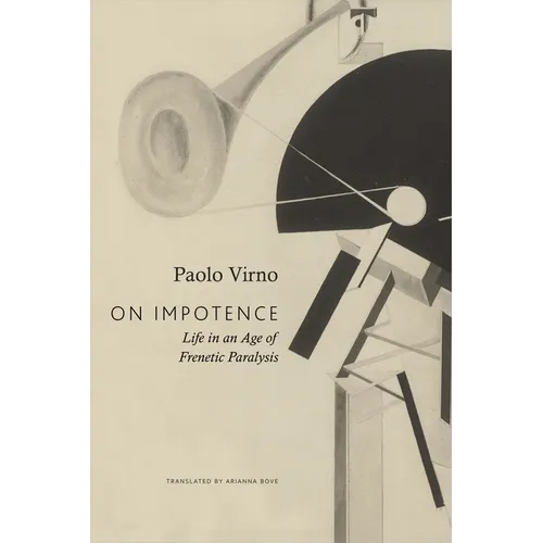 On Impotence: Life in an Age of Frenetic Paralysis