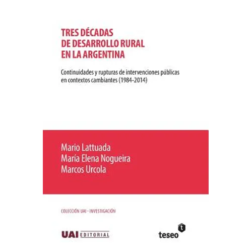 Tres décadas de desarrollo rural en la Argentina: Continuidades y rupturas de intervenciones públicas en contextos cambiantes (1984-2014)