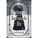 The Darkness Surrounds Us