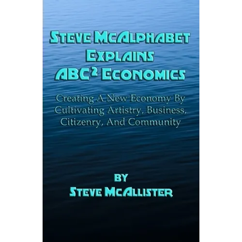 Steve McAlphabet Explains ABC Squared Economics
