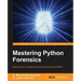 Mastering Python Forensics