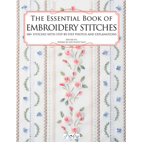 The Essential Book of Embroidery Stitches: Beautiful Hand Embroidery Stitches: 100 + Stitches with Step by Step Photos and Explanations