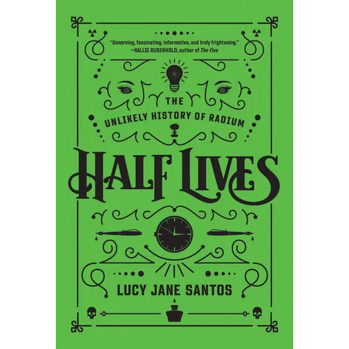 Half Lives: The Unlikely History of Radium