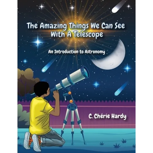 The Amazing Things We Can See With A Telescope: An Introduction to Astronomy
