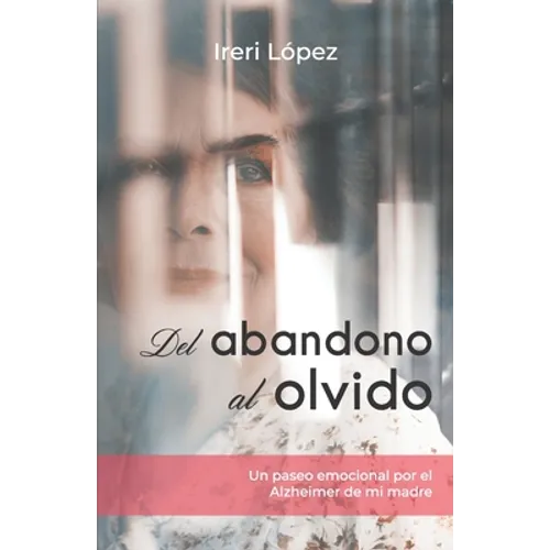Del abandono al olvido: Un paseo emocional por el Alzheimer de mi madre