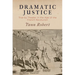 Dramatic Justice: Trial by Theater in the Age of the French Revolution