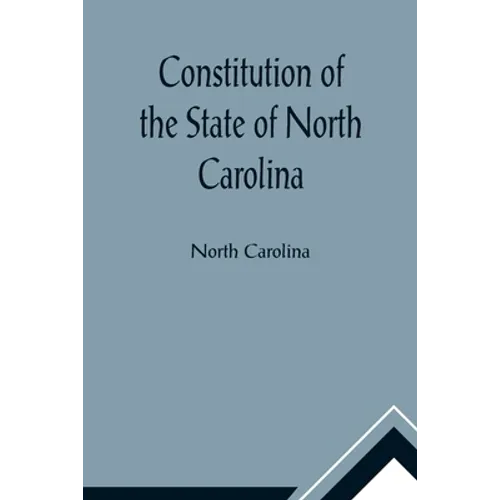 Constitution of the State of North Carolina and Copy of the Act of the General Assembly Entitled An Act to Amend the Constitution of the State of Nort