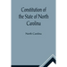 Constitution of the State of North Carolina and Copy of the Act of the General Assembly Entitled An Act to Amend the Constitution of the State of Nort