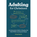 Adulting for Christians: An Interactive Guide to Keeping the Faith While Learning the Ropes