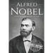 Alfred Nobel: A Life from Beginning to End