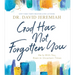 God Has Not Forgotten You: He Is with You, Even in Uncertain Times