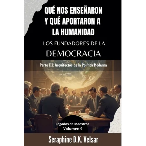 Qué nos enseñaron y qué aportaron a la humanidad los Fundadores de la Democracia. Parte III: Arquitectos de la Política Moderna