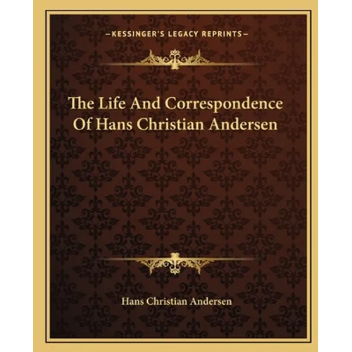 The Life And Correspondence Of Hans Christian Andersen