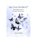 am i too broken?: Mental Illness from a Teenager's Perspective