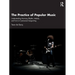 The Practice of Popular Music: Understanding Harmony, Rhythm, Melody, and Form in Commercial Songwriting