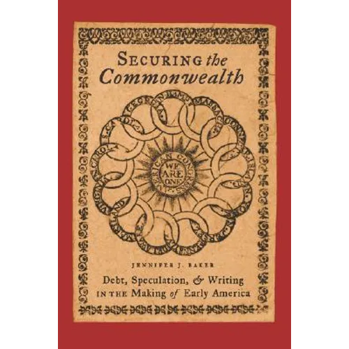 Securing the Commonwealth: Debt, Speculation, and Writing in the Making of Early America