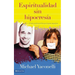 El Espiritualidad sin hipocres��a: El amor perfecto de Dios por la gente imperfecta = Messy Spirituality = Messy Spirituality