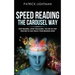 Speed Reading the Carousel Way: Stop Reading, Start Visualizing: The Step-By-Step Process To Fast-Track Your Reading Speed