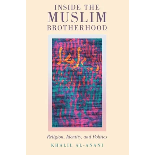 Inside the Muslim Brotherhood: Religion, Identity, and Politics