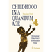 Childhood in a Quantum Age: Navigating Tomorrow's Technologies Today