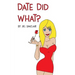 Date Did What?