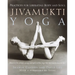 Jivamukti Yoga: Practices for Liberating Body and Soul