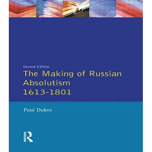 The Making of Russian Absolutism 1613-1801