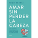 Amar Sin Perder La Cabeza