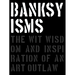Banksyisms: The Wit, Wisdom and Inspiration of an Art Outlaw