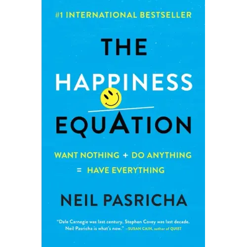 The Happiness Equation: Want Nothing + Do Anything = Have Everything
