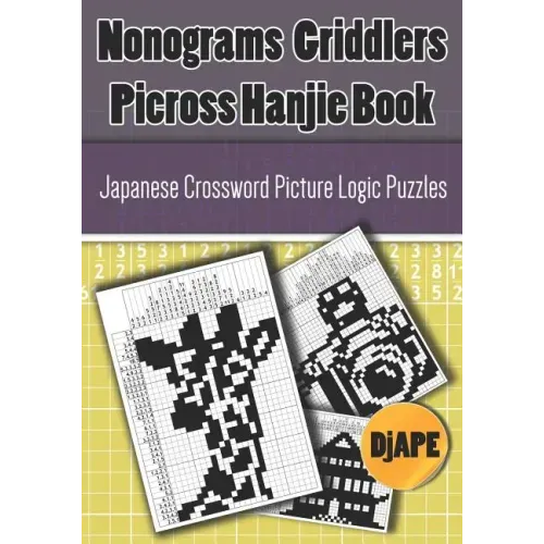Nonograms Griddlers Picross Hanjie book: Japanese Crossword Picture Logic Puzzles