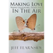 Making Love While Levitating Three Feet in the Air: And Other Stories