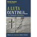 A Luta Continua . . . (the Struggle Continues): Memoir of a Sometimes Radical Christian
