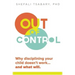 Out of Control: Why Disciplining Your Child Doesn't Work and What Will