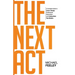 The Next Act: A Complete Guide to Career Change, Professional Reinvention, and Finding Work That Matters