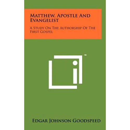 Matthew, Apostle And Evangelist: A Study On The Authorship Of The First Gospel