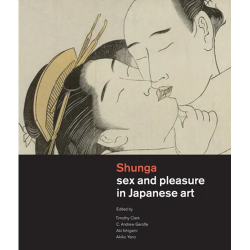 Shunga: Sex and Pleasure in Japanese Art