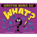 Question Marks Say What?