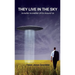 They Live in the Sky: Invisible Incredible UFOs Around Us